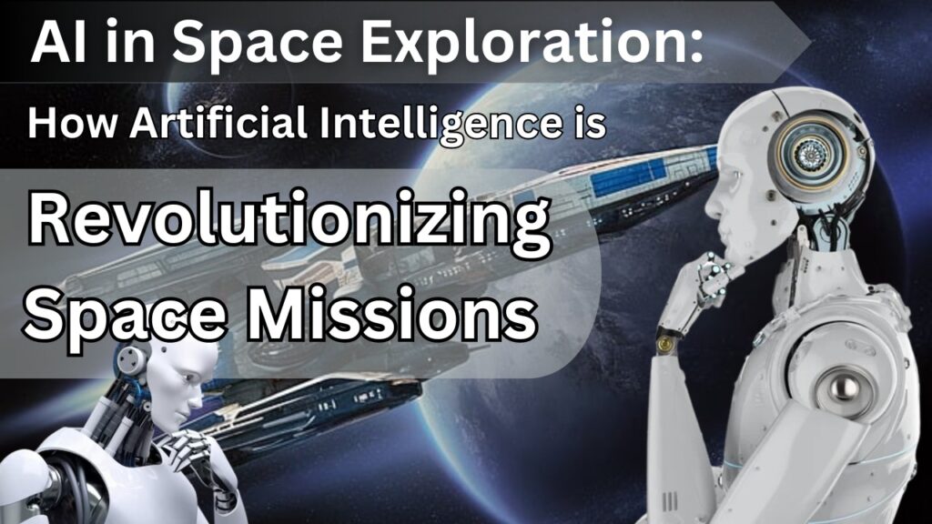 AI in Space Exploration: How Artificial Intelligence is Revolutionizing Space Missions