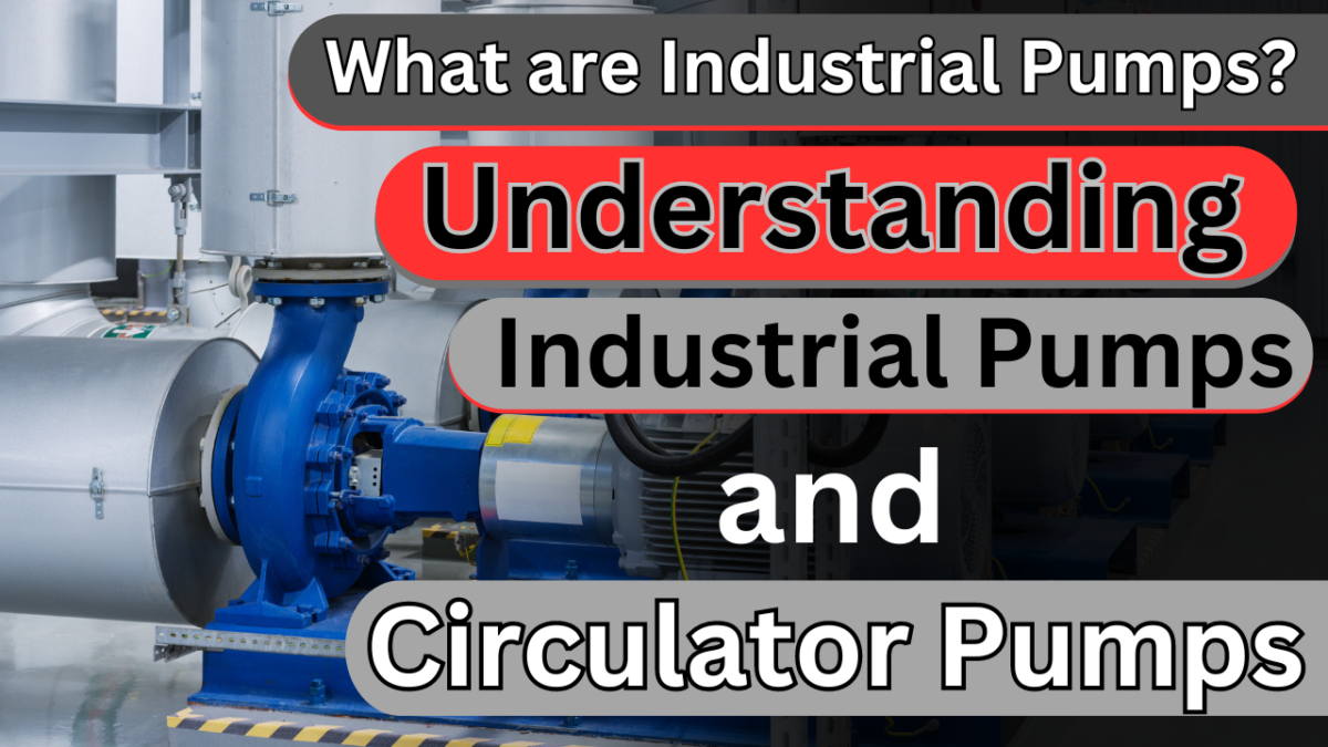 Understanding Industrial Pumps and Circulator Pumps: A Comprehensive Guide