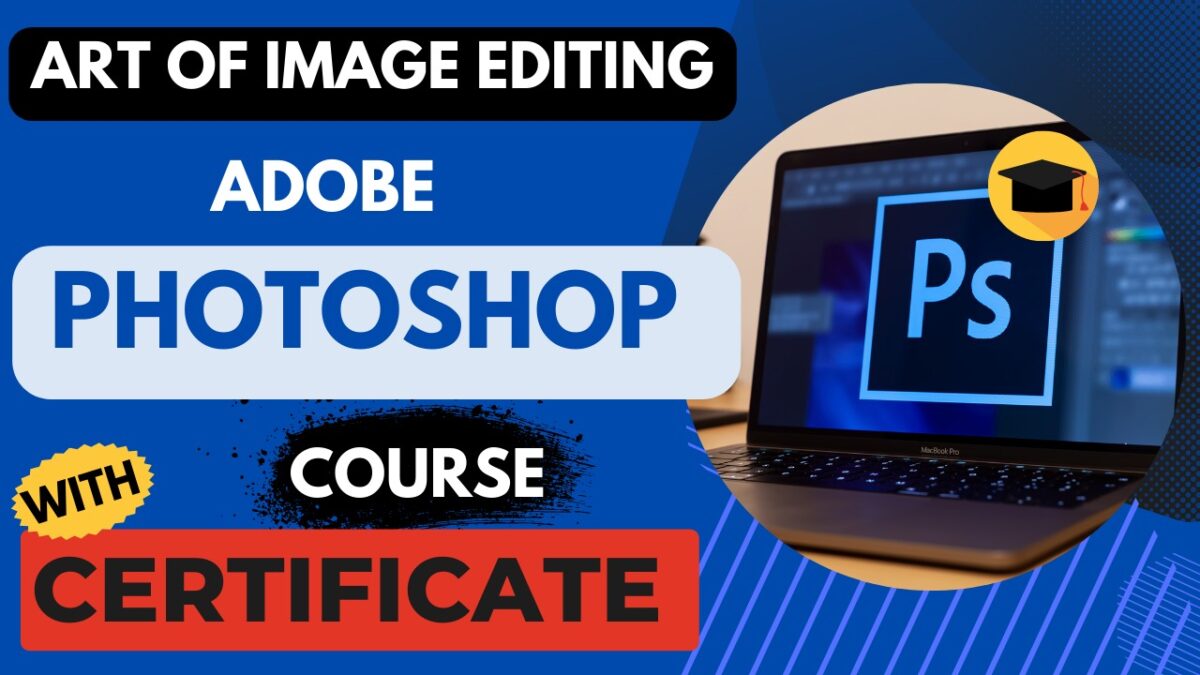 Adobe Photoshop Course with certificate: Art of Image Editing