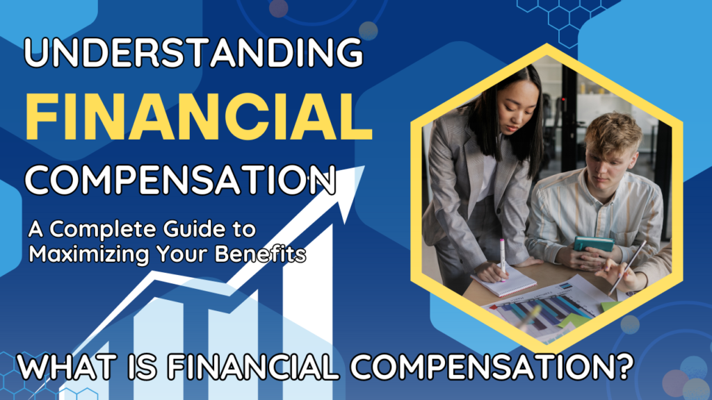 Understanding Financial Compensation: A Complete Guide to Maximizing Your Benefits