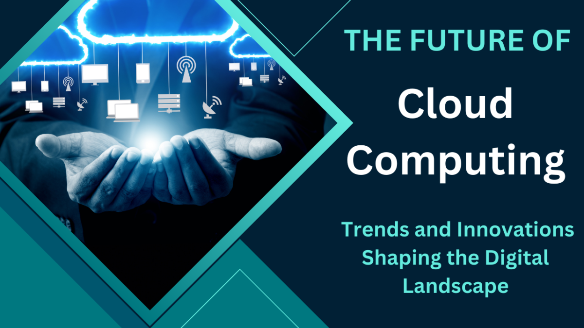 The Future of Cloud Computing: Trends and Innovations Shaping the Digital Landscape